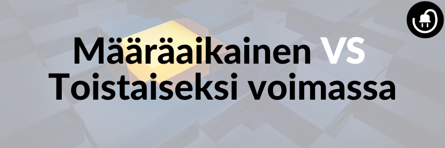 määräaikainen vs toistaiseksi voimassa